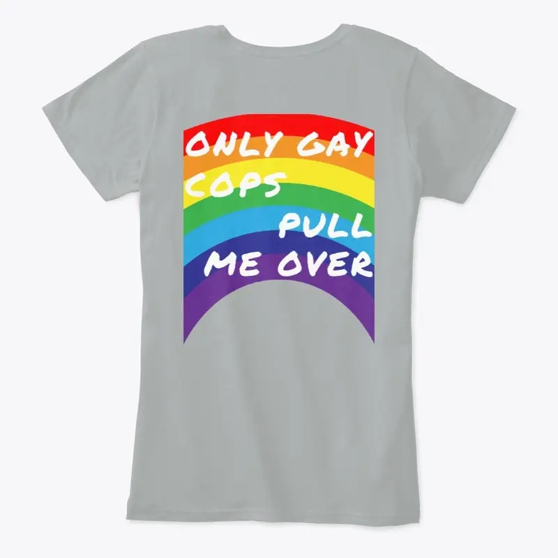 Only gay cops pull me over